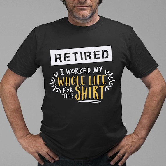 Retired SVG, Retirement SVG, Retirement Shirt, Funny Retirement Saying, I worked my whole life for this shirt, Cricut & Silhouette cut files