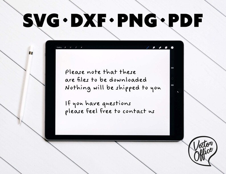 May include: A digital tablet screen displaying a message about downloadable files. The text reads: "Please note that these are files to be downloaded. Nothing will be shipped to you. If you have questions please feel free to contact us." The text is handwritten in black ink. The tablet is on a white wooden surface. The top of the image reads: "SVG DXF PNG PDF".