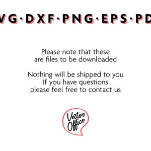 May include: Text graphic with the words "SVG DXF PNG EPS PDF" in black with a pink outline. Below the text is a message in black text that reads "Please note that these are files to be downloaded. Nothing will be shipped to you. If you have questions please feel free to contact us."  A pink speech bubble with the words "Vector Office" in black text is in the bottom right corner.