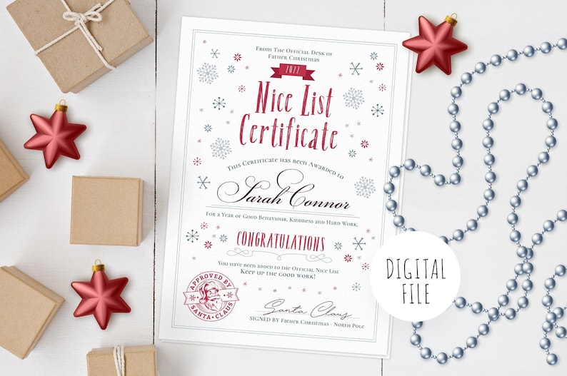 May include: A printable certificate with a red and white snowflake design. The certificate reads "Nice List Certificate" and is awarded to "Sarah Connor" for a year of good behavior, kindness, and hard work. The certificate is approved by Santa Claus and signed by Father Christmas, North Pole. The text "DIGITAL FILE" is written in a white circle on a gray background.