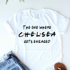 The One Where (NAME) Gets Engaged - Friends Engagement Shirt - Custom Friends Shirt - The One Where - Bachelorette Party - Friends Theme