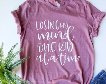 Losing My Mind One Kid At A Time - Trendy Mom Tee - Motherhood - Mom Life - Mom Gift - Cool Mom T-Shirt - Mom Top - Shirt For Mom - Funny