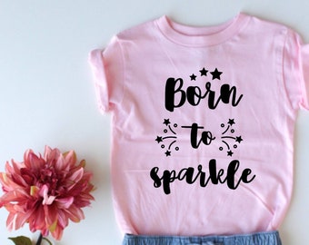 Born To Sparkle - Kids Shirt - Trendy Kids Shirt - Kids Style - Kids Gift Idea - Cool Kids Shirt - Cute Kids Shirt - Cute Girl Shirt