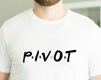 Pivot - Friends Theme Shirt - Pivot Pivot Pivot - The One Where - I'll Be There For You - Joey - Chandler - Ross - Monica - Rachel - Phoebe
