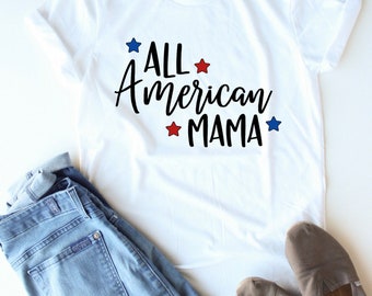 All American Mama - Fourth Of July T-Shirt - 4th Of July Shirt - Independence Day Shirt - United States Of America - Red White And Blue