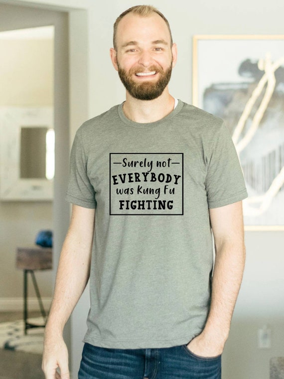 Surely Not Everybody Was Kung Fu Fighting Shirt Gift Surely Not Everybody Was Kung Fu Fighting Shirt Gift