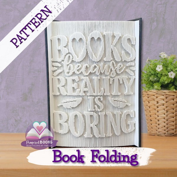 Books because Reality is Boring Book folding pattern | DIY folded Book art, Book worm, Literary teacher gift, Librarian Book sculpture guide