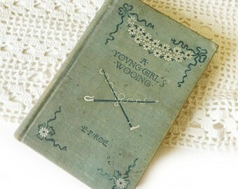 A Young Girl's Wooing di E. P. Roe Copyright 1884 Prima Edizione Antico Libro Vintage Love Story Memoir Home Decor Shabby Chic CottageCore