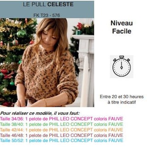 May include: A close-up of a woman's hand holding a fuzzy, light brown sweater. The text "LE PULL CELESTE FK T23-576" is visible at the top of the image. The text "Niveau Facile" is visible in the upper right corner of the image. The text "Entre 20 et 30 heures &agrave; titre indicatif" is visible in the lower right corner of the image. The text "Pour r&eacute;aliser ce mod&egrave;le, il vous faut:" is visible in the lower left corner of the image. The text "Taille 34/36: 1 pelote de PHIL LEO CONCEPT coloris FAUVE" is visible below the text "Pour r&eacute;aliser ce mod&egrave;le, il vous faut:". The text "Taille 38/40: 1 pelote de PHIL LEO CONCEPT coloris FAUVE" is visible below the text "Taille 34/36: 1 pelote de PHIL LEO CONCEPT coloris FAUVE". The text "Taille 42/44: 1 pelote de PHIL LEO CONCEPT coloris FAUVE" is visible below the text "Taille 38/40: 1 pelote de PHIL LEO CONCEPT coloris FAUVE". The text "Taille 46/48: 1 pelote de PHIL LEO CONCEPT coloris FAUVE" is visible below the text "Taille 42/44: 1 pelote de PHIL LEO CONCEPT coloris FAUVE". The text "Taille 50/52: 1 pelote de PHIL LEO CONCEPT coloris FAUVE" is visible below the text "Taille 46/48: 1 pelote de PHIL LEO CONCEPT coloris FAUVE".