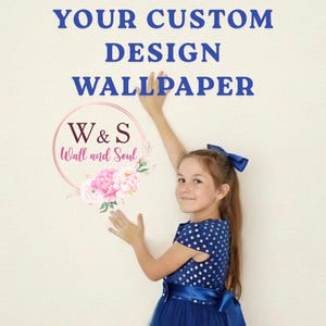 May include: Image features the text "YOUR CUSTOM DESIGN WALLPAPER" in blue. A logo with the text "W & S Wall and Soul" is also visible. A young person in a blue polka dot dress is in the image.