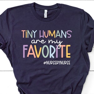 Nursery Nurse Shirt Tiny Humans Are My Favorite, Tiny Humans Newborn Nursery Nurse Shirt, Neonatal Nurse Shirt, Nursery Nurse Gifts GBTD1194