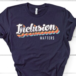 Vintage Inclusion Matters Shirt Special Education Teacher Shirt Neurodiversity Autism Awareness Shirt Dyslexia Shirt Inclusion Gift GBTD0678