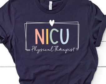 NICU Physical Therapist Shirt for Neonatal Intensive Care Unit Nurse, Neonatal ICU Nurse T Shirt Nurse Appreciation Week Nurse Life GBTD1287