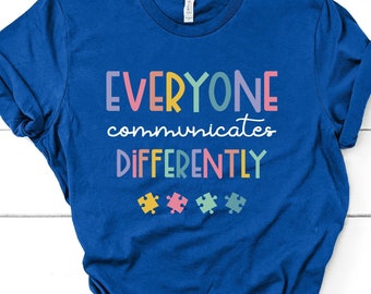 Everyone Communicate Differently T-Shirt Autism Awareness Shirt Special Education Shirt Autism Support Autism Tee Gift For Autism / GBTD1249