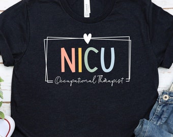 NICU Occupational Therapist Shirt for Neonatal Intensive Care Unit Nurse, Neonatal ICU Nurse T Shirt Nurse Appreciation Week Life / GBTD1288