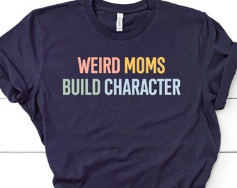 Awkward Mama Shirt, Weird Moms Build Character Shirt, Cool Mom Shirt, Mom Shirt, Mama Shirt, Funny Mom Shirt,, Funny Mother's Day / GBTD1141