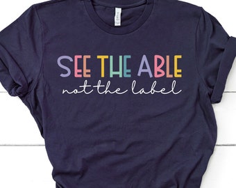 Autism Awareness Shirt, ABA Tshirt, See the Able Not the Label T-Shirt, Special Education teacher shirt, occupational therapy Tees GBTD1096