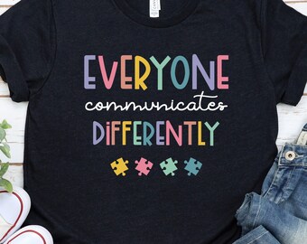 Everyone Communicate Differently T-Shirt, Autism Support Shirt, Autism Aware Shirt, Autism Shirt, Gift For Autism / GBTD1249