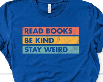 Book Lover Shirt, Literary T-Shirt, Bookish Shirt Book Lover Gift, Book Reader Gift for Librarian, Read Books Be Kind Stay Weird Tee GBD1826
