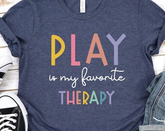 Play Therapy, Play Therapist Gift for OT Therapists, SLP Therapy Shirt, Pediatric Speech Therapy Shirt, Occupational Therapy Shirt GBTD0637