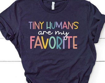 Tiny Humans Are My Favorite, Tiny Humans Shirt, Peds Nurse Shirt Elementary Teacher Shirts Daycare Teacher Labor and Delivery Nurse GBTD1162