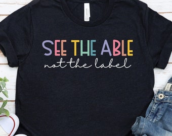 See The Able Not The Label Neurodiversity is Beautiful Future Is Inclusive Special Education Teacher Autism Awareness Sped Teacher GBTD1096