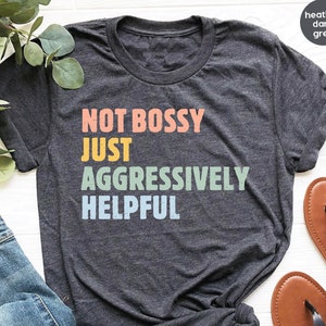 Not Bossy Aggressively Helpful Shirt for Women, Not Bossy Shirt for Boss Boss Gift for Women Funny Tshirt for Women Trendy Bossy Tee GBD1808