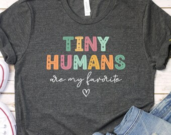 Tiny Humans Are My Favorite, NICU Nurse Shirt, Peds Nurse Shirt, Elementary Teacher Daycare Teacher Shirt, Labor and Delivery Nurse GBTD1225