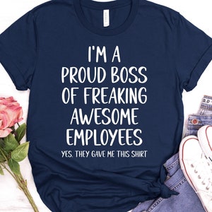 I&#39;m A Proud Boss Of Freaking Awesome Employees Shirt, Boss Day Jokes Tee Gift Boss Shirt Boss Gift Unisex Jersey Short Sleeve Tee / GBTD1444