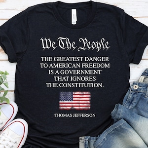 Thomas Jefferson Quote, Patriot Shirt, The Greatest Danger To Freedom Quote Thomas Jefferson, Republican Shirt, Constitution Shirt GBTD0908