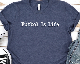 Futbol Is Life T-shirt, Quote Shirt Gift, Saying Quotes, Funny Futbol is Life Shirt Unisex shirt, Motivation Inspiration Gift / GBTD0851