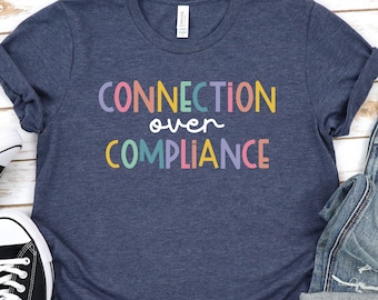 Connection Over Compliance T-Shirt, Occupational therapy Inclusion Shirt, Autism Special Ed Teacher Gift, Neurodiversity Acceptance GBTD0920