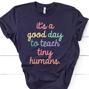 It is a good day to teach Tiny Humans T-Shirt, Teacher Shirts, Back to school, Kindergarten, Tiny Humans, Teacher Appreciation Gift GBTD0770