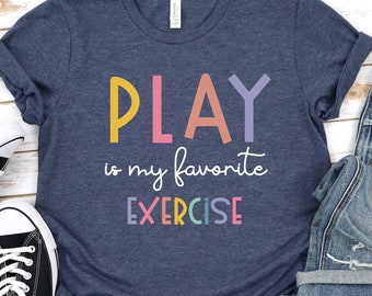 Physical Therapy Shirt, PT PTA Gift, Pediatric Physical Therapist, Colorful Rainbow Pediatric Therapy, Play is my Favorite Exercise GBTD0573