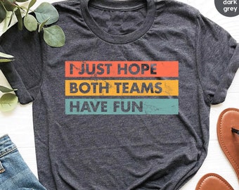 I Just Hope Both Teams Have Fun | Sarcastic Sports Shirt | Baseball Shirt | Yay Sports Team | Hooray Sports | Go Sports Team Shirt GBTD1714