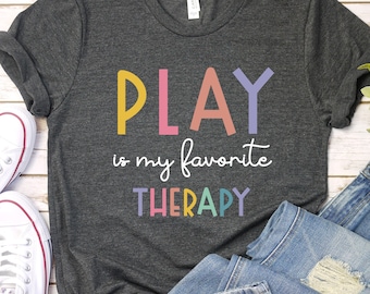 Play Therapy Shirt, Play Therapist Gift for OT Therapists, Occupational Therapy, SLP Therapy Shirt, Pediatric Speech Therapy Shirt GBTD0637