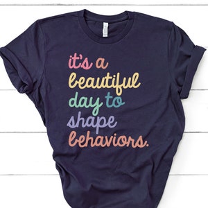 It&#39;s A Beautiful Day To Shape Behaviors, Behavior Analyst Shirt, ABA Therapist Shirts, BCBA Gifts Squad, Neurodiversity Teacher / GBTD1114