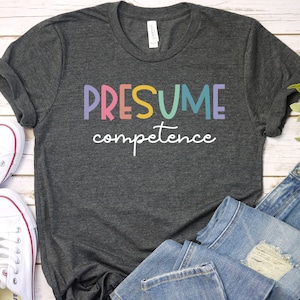 Presume Competence, Inclusion, Occupational Therapy tee, Physical Therapy shirt, Speech Pathologist Special Education Teacher shirt GBTD0836