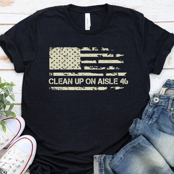 Clean Up On Aisle 46 Unisex T-shirt, Clean up 46, Funny Political Shirt, Biden Shirt, Republican Shirt, Anti Democrat Biden Shirt GBTD0934