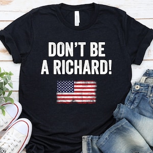 Don&#39;t be a Richard, Richard shirt, Don&#39;t be a Richard shirt, Funny Birthday Gift Tee, Holiday Gift, Fun Friend Shirt, Richard Shirt GBTD0796