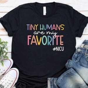 Tiny Humans Are My Favorite Tiny Humans NICU NICU Nurse Shirt NICU Shirt Nicu Nurse Gifts Neonatal Nurse Tshirt Nicu Squad Shirts / GBTD1127