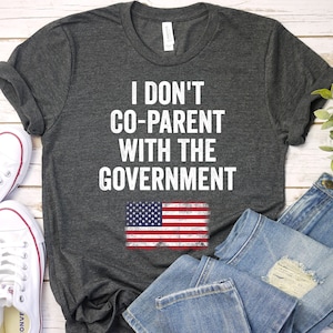 I Don&#39;t Co-Parent With The Government Shirt For Women, Men, Mom, Freedom Political Vintage American Flag T-Shirt, Patriotic Shirt / GBTD0794
