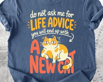 Comfort Colors Life Advice Tee, Cat Person Humor Shirt Funny Cat Mom Quote, Cat Owner Humor, Sarcastic Pet Humor Gift For Him Or Her GBD3009