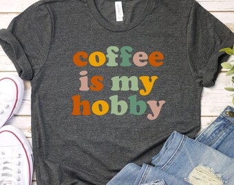 Retro Coffee Shirt Coffee T-Shirt Coffee is my Hobby Womens Shirt Gift for Coffee Lover Coffee Drinker Shirt Mother's Day Gift Mom GBTD1492