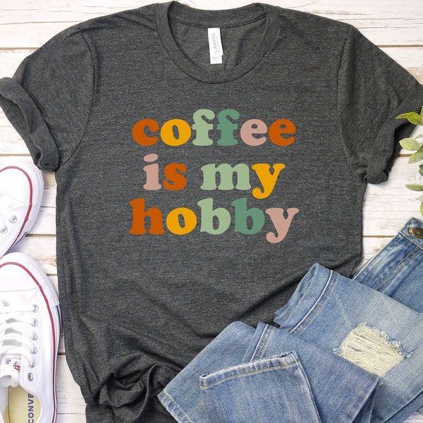 Retro Coffee Shirt Coffee T-Shirt Coffee is my Hobby Womens Shirt Gift for Coffee Lover Coffee Drinker Shirt Mother's Day Gift Mom GBTD1492
