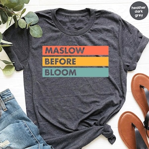 Maslow Before Bloom Shirt, Psychologist Shirt, Psych Student Gift, Psychology Grad, School Counselor Shirt, Sped Teacher Shirt Gift GBTD1735