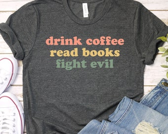 Read Books Drink Coffee Fight Evil Librarian Shirt School Librarian Gift Read Books Shirt Book Lover Reading Shirt Librarian Life / GBTD1705