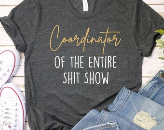 Coordinator of the Entire Sh!t Show Shirt, Funny Mom Shirt, Mom Tee, Funny Mom T-Shirt, Sh!t Show Shirt Gifts, New Mom Shirt Gift / GBTD0800