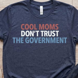 Custom Cool Moms Don't trust the Government Unisex T-Shirt Sweatshirt, Moms Club Shirt, Mothers Day Gift, Mama Club Shirt / GBD2673