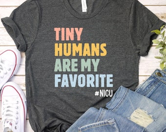 NICU Tiny Humans Are My Favorite, Baby Nurse, NICU Nurse Shirt, Nicu Nurse Gifts, Neonatal Nurse Tshirt, Nursery nurse, Nicu Squad GBTD1169